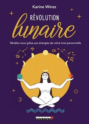 Révolution lunaire : révélez-vous grâce aux énergies de votre lune personnelle - Karine Winsz