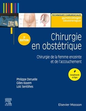 Chirurgie en obstétrique : chirurgie de la femme enceinte et de l'accouchement - Philippe Deruelle, Loïc Sentilhes, Gilles Kayem