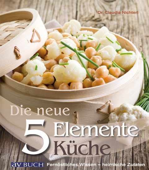 Die neue 5 Elemente Küche - Dr. Claudia Nichterl