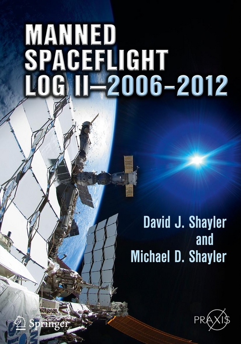 Manned Spaceflight Log II-2006-2012 -  David J. Shayler,  Michael D. Shayler