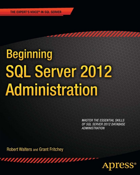 Beginning SQL Server 2012 Administration -  Grant Fritchey,  Robert Walters