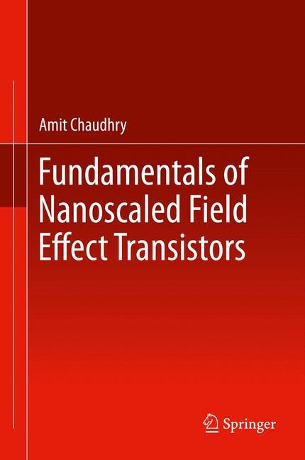 Fundamentals of Nanoscaled Field Effect Transistors -  Amit Chaudhry