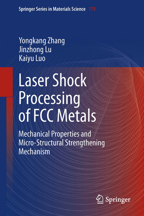 Laser Shock Processing of FCC Metals - Yongkang Zhang, Jinzhong Lu, Kaiyu Luo