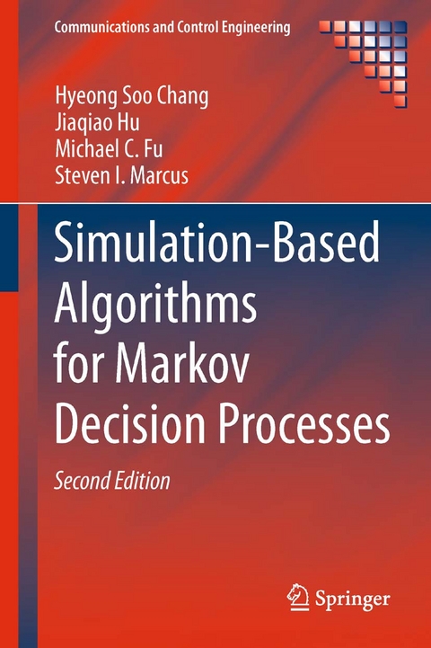 Simulation-Based Algorithms for Markov Decision Processes -  Hyeong Soo Chang,  Michael C. Fu,  Jiaqiao Hu,  Steven I. Marcus