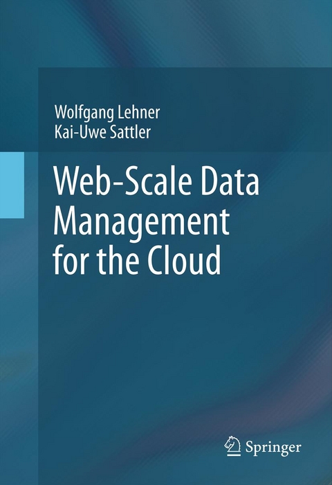 Web-Scale Data Management for the Cloud -  Wolfgang Lehner,  Kai-Uwe Sattler
