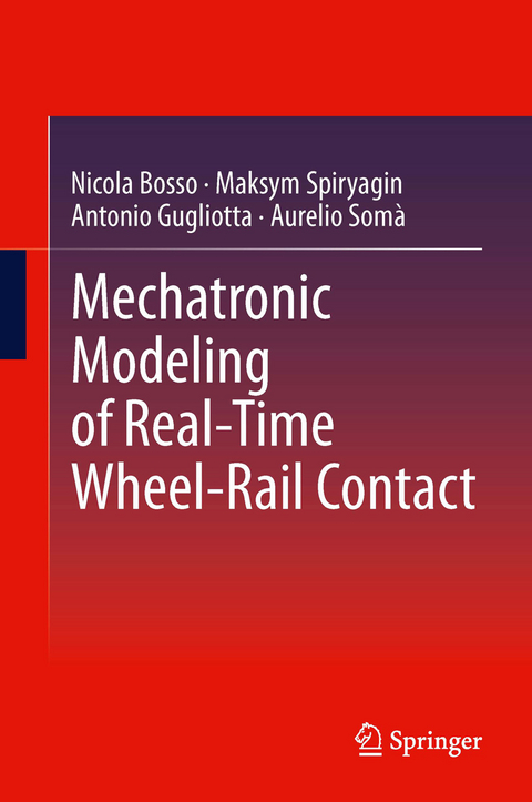 Mechatronic Modeling of Real-Time Wheel-Rail Contact - Nicola Bosso, Maksym Spiryagin, Antonio Gugliotta, Aurelio Somà