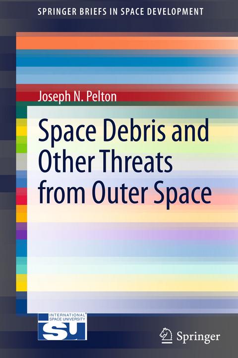 Space Debris and Other Threats from Outer Space - Joseph N. Pelton