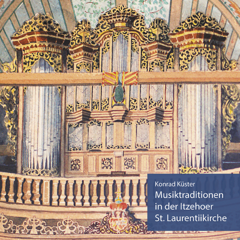 Musiktraditionen in der Itzehoer St. Laurentiikirche - Konrad Küster