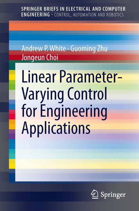 Linear Parameter-Varying Control for Engineering Applications -  Jongeun Choi,  Andrew P. White,  Guoming Zhu