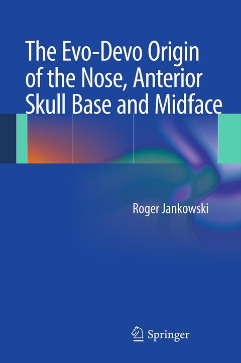 Evo-Devo Origin of the Nose, Anterior Skull Base and Midface -  Roger Jankowski
