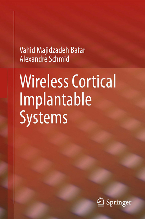 Wireless Cortical Implantable Systems -  Vahid Majidzadeh Bafar,  Alexandre Schmid