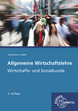 Allgemeine Wirtschaftslehre - Felsch, Stefan; Frühbauer, Raimund; Krohn, Johannes; Kurtenbach, Stefan; Metzler, Sabrina; Müller, Jürgen