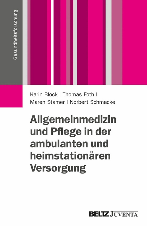 Allgemeinmedizin und Pflege in der ambulanten und heimstationären Versorgung -  Karin Block,  Thomas Foth,  Maren Stamer,  Norbert Schmacke