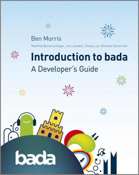 Introduction to bada -  Manfred Bortenschlager,  Jon Lansdell,  Cheng Luo,  Ben Morris,  Michelle Somerville