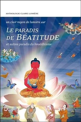 Le paradis de béatitude : et autres paradis du bouddhisme : anthologie -  Collectif