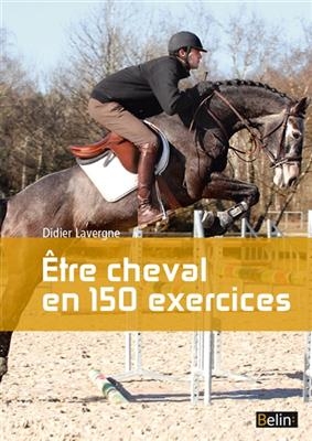 Etre cheval en 150 exercices - Didier (1959-....) Lavergne