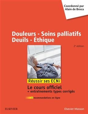 Douleurs, soins palliatifs, deuils, éthique : réussir ses ECNI : le cours officiel + entraînements types corrigés - Alain de Broca