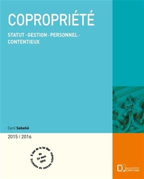 Copropriété 2015-2016 : statut, gestion, personnel, contentieux - Cyril Sabatie