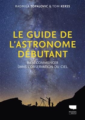 Le guide de l'astronome débutant : bien commencer dans l'observation du ciel - Radmila Topalovic, Tom Kerss