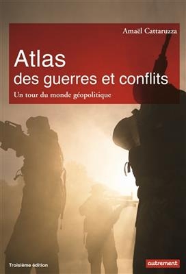 Atlas des guerres et conflits : un tour du monde géopolitique - Amaël Cattaruzza