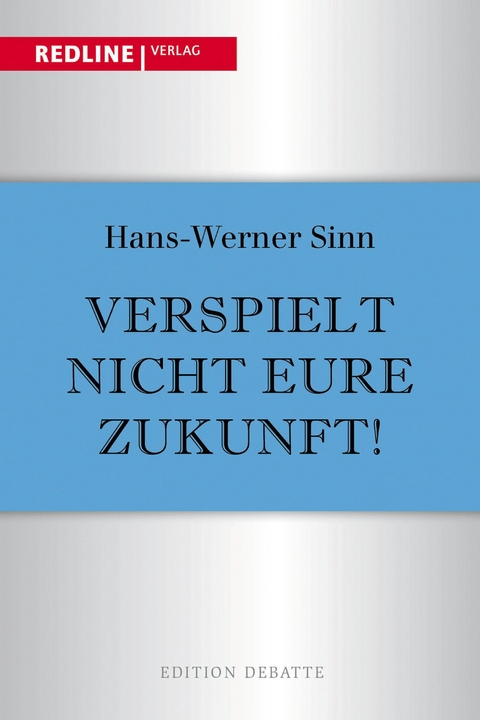 Verspielt nicht eure Zukunft! - Hans-Werner Sinn