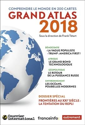 Grand atlas 2018 : comprendre le monde en 200 cartes - Frank Tétart