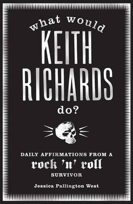 What Would Keith Richards Do? -  West Jessica Pallington West