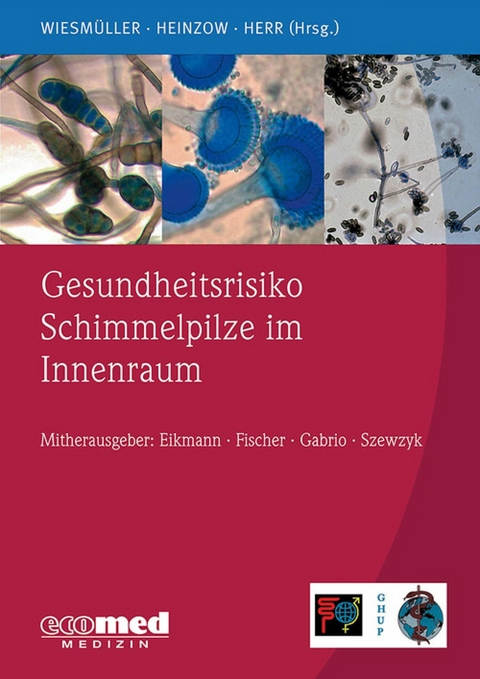 Gesundheitsrisiko Schimmelpilze im Innenraum -  Gerhard Andreas Wiesmüller,  Birger Heinzow,  Caroline Herr