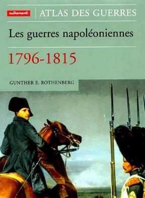 Atlas des guerres napoléoniennes : 1796-1815 - Gunther Rothenberg