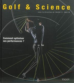 Golf & science : comment optimiser ses performances ? -  SMITH MARK F.