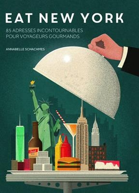 Eat New York : 85 adresses incontournables pour voyageurs gourmands - Annabelle Schachmes
