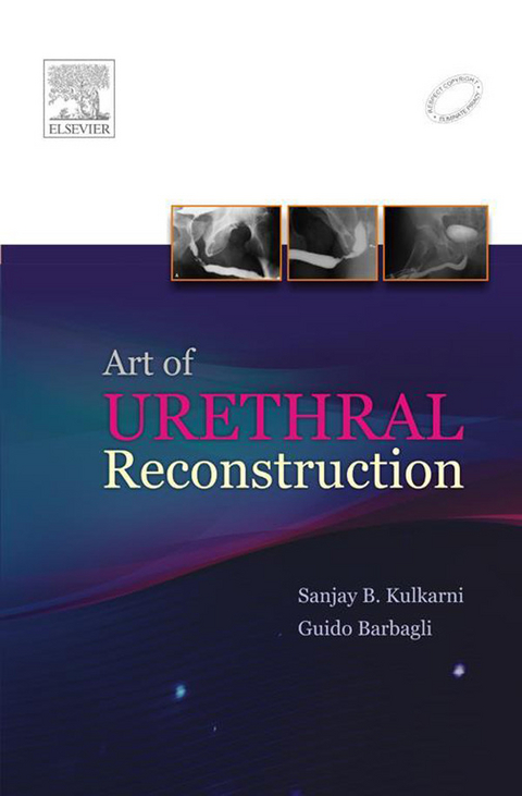 Art of Urethral Reconstruction - E-Book -  Guido Barbagli,  Sanjay Kulkarni