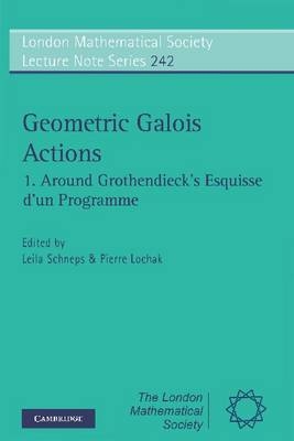 Geometric Galois Actions: Volume 1, Around Grothendieck's Esquisse d'un Programme - 