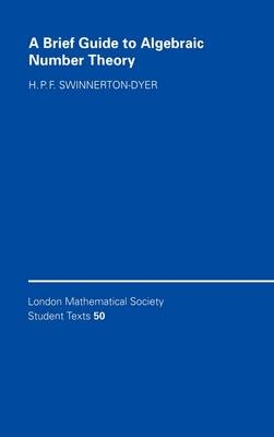 Brief Guide to Algebraic Number Theory -  H. P. F. Swinnerton-Dyer