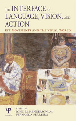 Interface of Language, Vision, and Action -  Fernanda Ferreira,  John Henderson