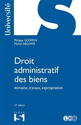 Droit administratif des biens : domaine, travaux, expropriation : 2021 -  Godfrin Philippe