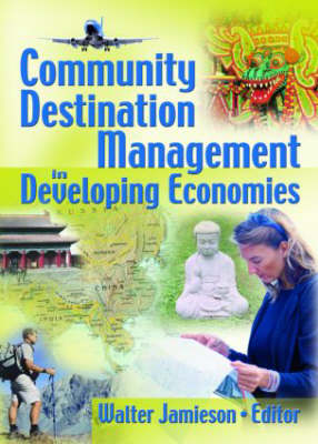 Community Destination Management in Developing Economies -  Kaye Sung Chon,  Walter Jamieson