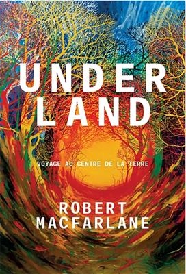 Underland : voyage au centre de la Terre - Robert Macfarlane