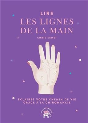 Lire les lignes de la main : éclairez votre chemin de vie grâce à la chiromancie - Chris Semet