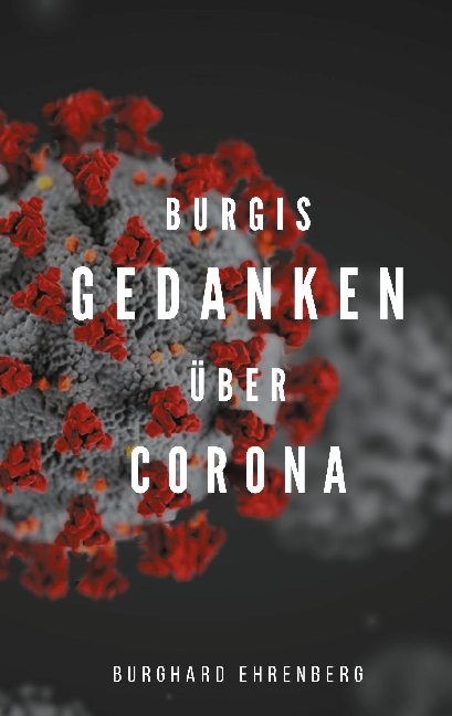 Burgis Gedanken über Corona - Burghard Ehrenberg
