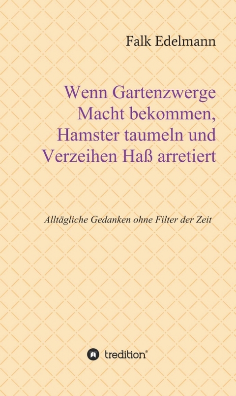 Wenn Gartenzwerge Macht bekommen, Hamster taumeln und Verzeihen Haß arretiert - Falk Edelmann