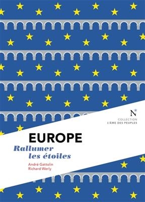 Europe : rallumer les étoiles - André (1960-....) Gattolin, Richard (1966?-....) Werly