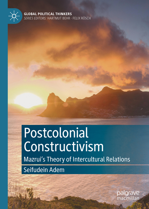 Postcolonial Constructivism - Seifudein Adem
