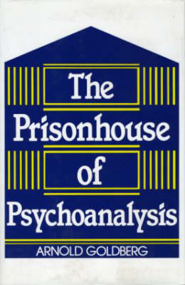 The Prisonhouse of Psychoanalysis - Illinois Arnold I. (Chicago Institute for Psychoanalysis  USA) Goldberg