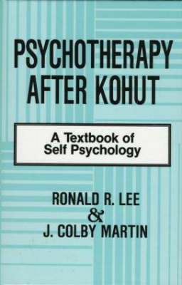 Psychotherapy After Kohut -  Ronald R. Lee,  J. Colby Martin