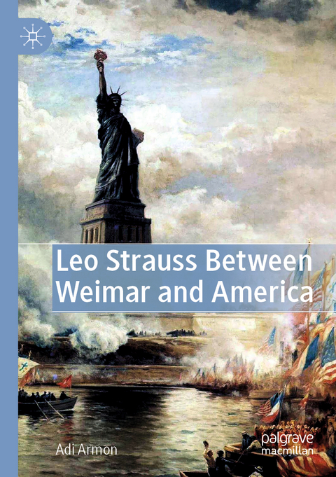 Leo Strauss Between Weimar and America - Adi Armon