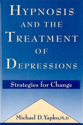 Hypnosis and the Treatment of Depressions - PhD Yapko Michael D.