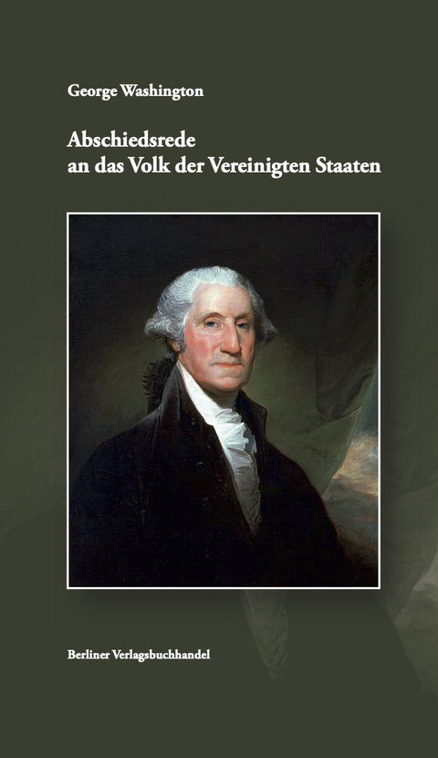 Abschiedsrede an das Volk der Vereinigten Staaten - George Washington