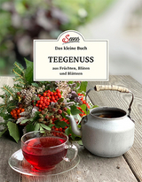 Das kleine Buch: Teegenuss aus Früchten, Blüten und Blättern - Axel Gutjahr