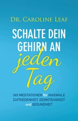 Schalte dein Gehirn an – jeden Tag - Dr. Caroline Leaf